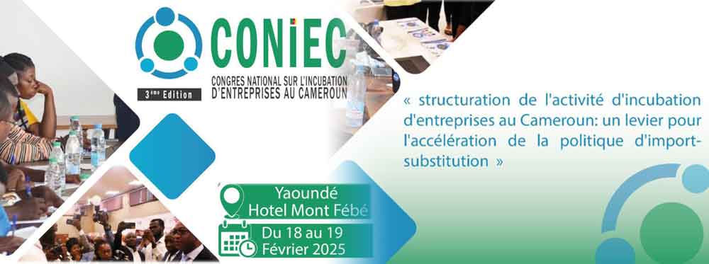 3ÈME EDITION DU CONGRÈS NATIONAL SUR L’INCUBATION D’ENTREPRISES AU CAMEROUN (CONIEC)